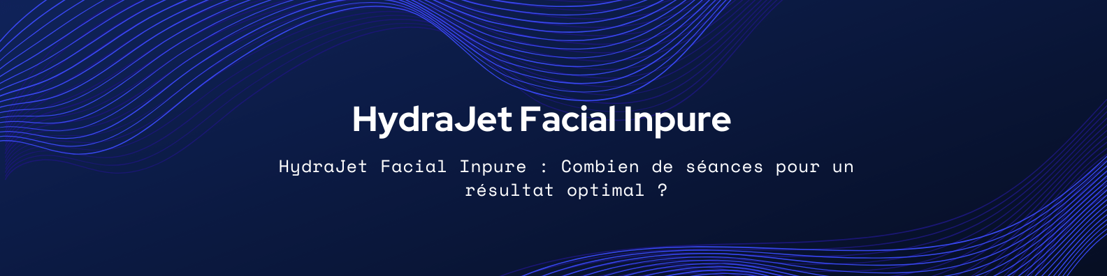 HydraJet Facial Inpure à Brive  Combien de séances pour un résultat optimal 
