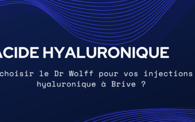 Pourquoi choisir le Dr Wolff pour vos injections d’acide hyaluronique à Brive ?