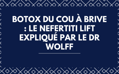 Botox du cou à Brive  le Nefertiti lift expliqué par le Dr Wolff