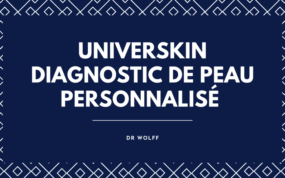 UNIVERSKIN en Corrèze : Diagnostic de Peau Personnalisé à Brive | Dr Wolff